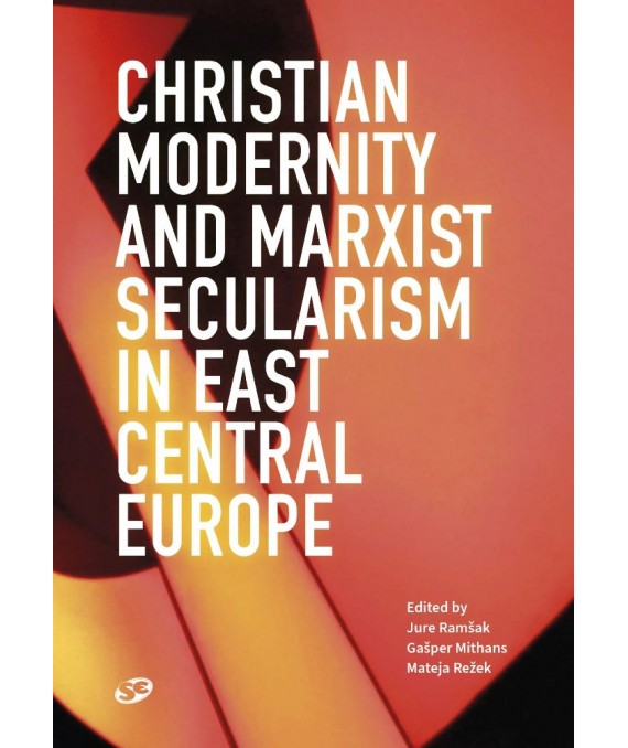 Christian Modernity and Marxist Secularism in East Central Europe