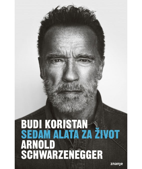 Knjiga Budi koristan: sedam alata za život, Arnold Schwarzenegger, naklada Znanje